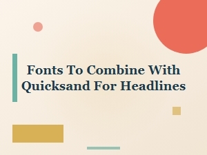 Effective Font Pairings with Quicksand Headlines