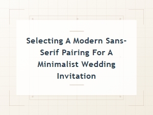 Modern Sans Serif Pairings for Minimalist Invitations
