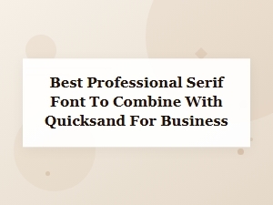 The Best Professional Serif Fonts to Pair with Quicksand
