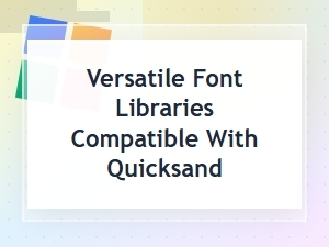 Versatile Font Libraries Compatible with Quicksand